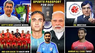 Sports Passport for OCI!AIFF's new league plan|ISL meeting|Anwar Ali case twist|Ind u20 beat Uzb u20