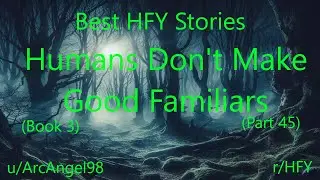 Best HFY Stories: Humans Don't Make Good Familiars (Book 3) (Part 45)