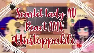 💔/ Scarlet lady AU react amv Unstoppable!✨