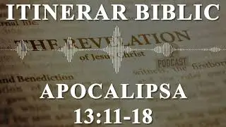 Apocalipsa 13:11-18 | Itinerar Biblic | Episodul 1434