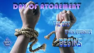 Sixth Biblical Feast Explained - Day of Atonement | THE DAY WHEN ETERNITY BEGINS |