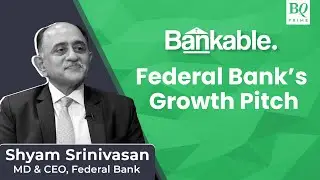 Bankable: Aim To Be Most Admired Bank In India, Says Federal Bank's Shyam Srinivasan | BQ Prime