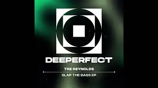 Tre Reynolds - Slap The Bass [Deeperfect]