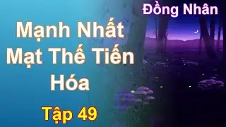 Mạnh Nhất Mạt Thế Tiến Hóa Tập 49: Chương 3370 Tới 3449 - Đồng Nhân