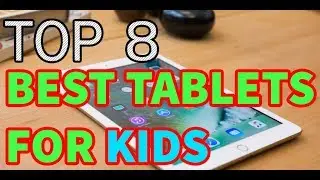 8 Best Tablets For Kids That Parents Should Know About in 2017