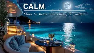 Calm Music for Relaxation | Stress Relief & Comfort | Peaceful Ocean Background