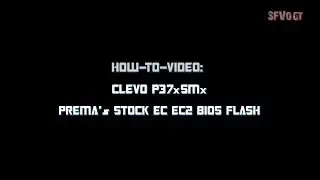 How-to-Video: Clevo P37xSMx Prema's Stock EC EC2 BIOS Flash