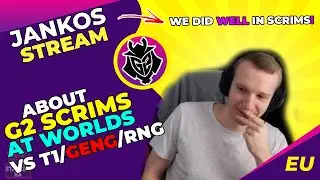 G2 Jankos About G2 Scrims vs RNG and GENG at Worlds