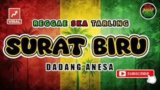 Reggae SKA Tarling SURAT BIRU - DADANG ANESA | Versi Reggae SKA Tarling Cover Viral