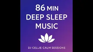 Deep Sleep Drift &ndash; 86 Minutes of Healing Ambient Music for Restful Sleep | DJ Cellie Calm Sessions