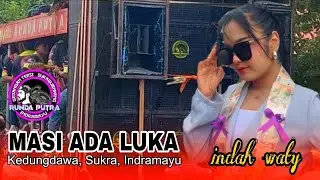 MASI ADA LUKA - INDAH WATY - RUNDA PUTRA ONE - DESA SUKRA WETAN BLOK KEDUNGDAWA, SUKRA, INDRAMAYU 