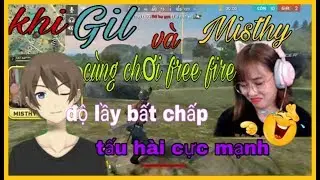 [Grena Free Fire] Misthy tập chơi free fire c&ugrave;ng với Gil v&agrave; độ lầy bất chấp