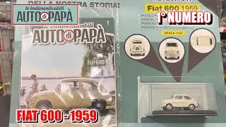 Le INDIMENTICABILI AUTO di PAPA' 2026 - 1° NUMERO, FIAT 600 1959! 🇮🇹 De Agostini