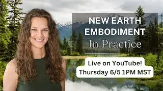 New Earth Embodiment in Practice