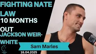 Sam Marles - Fighting Nate Law, 10 months out, Jackson Weir-White & more