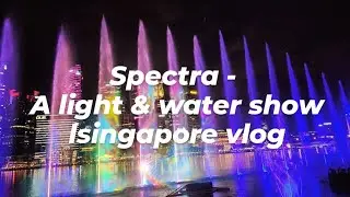 Spectra - A Light & Water Show | Singapore vlog | Travel blog