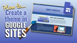 Showing How to Create a Custom Theme in Google Sites