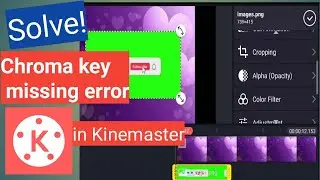 How to solve Chroma key  does not showing and missing error in kinemaster app