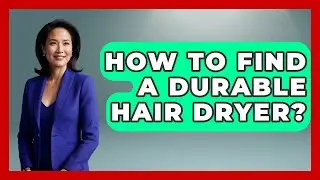 How To Find A Durable Hair Dryer? - Ultimate Hair Care Guide