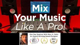 Mix Your Music Like A Pro! One Day Seminar with Marc A. Gallo, an Award-Winning Music Producer