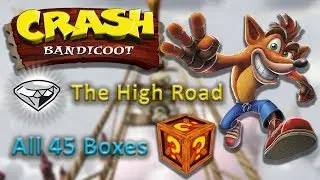 The High Road - Clear Gem ⚪💎 (All 45 Boxes) ~ Crash Bandicoot