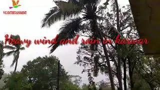 Heavy rain and wind in karwar due to cyclone effect