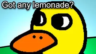 The duck song but the duck asks for lemonade