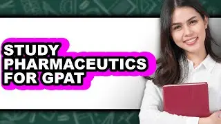 How To Study Pharmaceutics For GPAT (Easy Method)