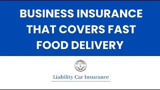 Business Insurance That Covers Fast Food Delivery
