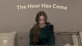 The Hour Has Come