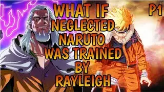 What If Neglected Naruto Was Trained By Rayleigh (part1)