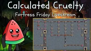 Calculated Cruelty | Dwarf Fortress Livestream