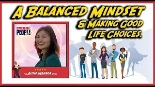 A Balanced Human Mindset, Making Good Choices, & Abundant Joyful Living with Aisha Makara | E1304