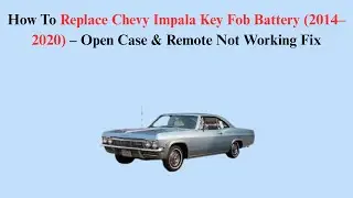 How To Replace Chevy Impala Key Fob Battery (2014&ndash;2020) &ndash; Open Case & Remote Not Working Fix