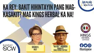 KA REY: BAKIT HIHINTAYIN PANG MAG-KASAKIT? MAG KINGS HERBAL KA NA!