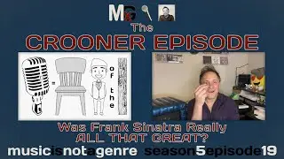 The CROONER Episode &ndash; Was Frank Sinatra Really ALL THAT GREAT? | MxG S5Ep19