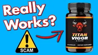 Обзор Titan Vigor &mdash; действительно ли он работает или это обман?