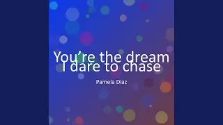 You&rsquo;re the dream I dare to chase