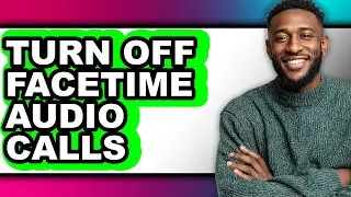 How to Turn Off Facetime Audio Calls (easy Method)