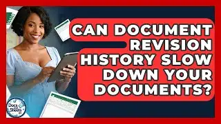 Can Document Revision History Slow Down Your Documents? - Docs and Sheets Pro