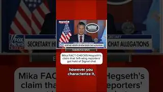 Mika FACT-CHECKS Hegseth's claim that 'left-wing reporters' got hold of Signal chat