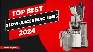 Best Slow Juicer Machines 2024 - Top 10 Slow Juicer Machines Unveiled - Consumer Report Buying Guide