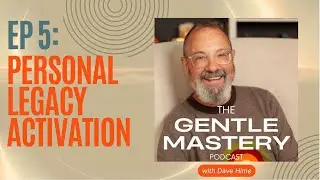 Leaving More Than Money: Building a True Personal Legacy | The Gentle Mastery Podcast (Ep 5)