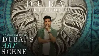 Dubai Like a Local EP6:  Dubai&rsquo;s Art Scene ft. Amol Parashar