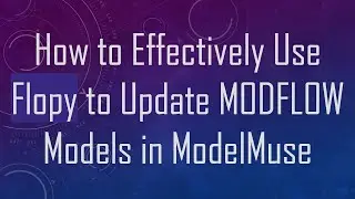 How to Effectively Use Flopy to Update MODFLOW Models in ModelMuse