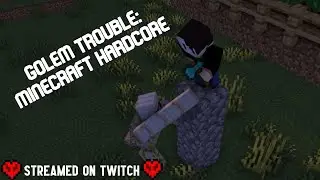 Minecraft hardcore session 1 : Golem Trouble