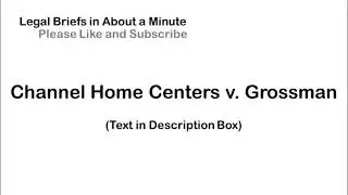 Channel Home Centers v. Grossman - Case Briefs in About a Minute
