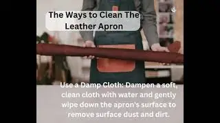 How to clean the Leather Apron Use a Damp Cloth: Dampen a soft, clean cloth with water and gently w