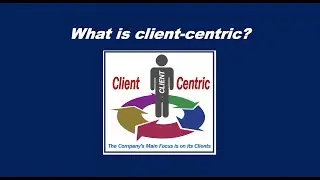 What is client centric?