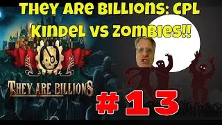 They are Billions: Cpl. Kindel #13: defeating  #9 rush, 1st titan, rebuilding stuff damaged in rush